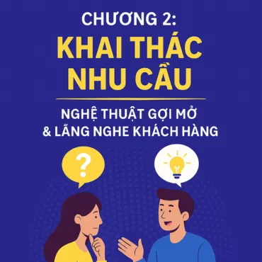 Ảnh minh họa chương 2: Khai thác nhu cầu – Gợi mở và lắng nghe khách hàng trong quy trình bán hàng chuyên nghiệp