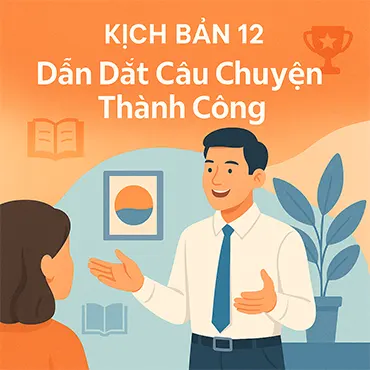 Kịch Bản 12: Dẫn Dắt Câu Chuyện Thành Công
