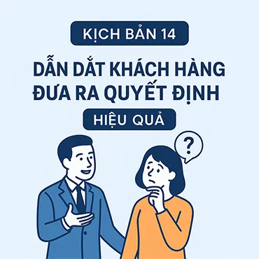 Kịch Bản 14: Dẫn Dắt Khách Hàng Đưa Ra Quyết Định