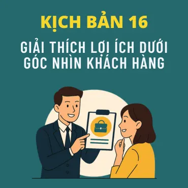Kịch Bản 16: Giải Thích Lợi Ích Dưới Góc Nhìn Của Khách Hàng