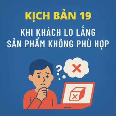 Kịch bản 19: Khi Khách Lo Lắng Sản Phẩm Không Phù Hợp