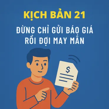 Kịch Bản 21: Khi Khách Nói “Gửi Báo Giá Cho Tôi
