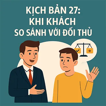 Kịch Bản 27: Khi Khách So Sánh Với Đối Thủ