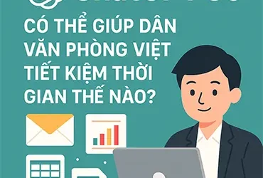 Nhân viên văn phòng Việt Nam sử dụng ChatGPT Go để tăng tốc công việc và tiết kiệm thời gian