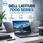 Dell Latitude 7000 Series Là Gì? Đặc Điểm & Model Phổ Biến