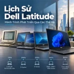 Lịch Sử Dell Latitude: Quá Trình Phát Triển Qua Các Thế Hệ