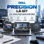 Dell Precision là gì? Các dòng precision phổ biến